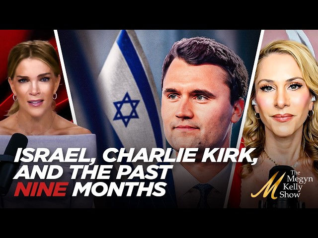Megyn Kelly Opens Up About Israel, Charlie Kirk, and the Past Nine Months, with Ana Kasparian