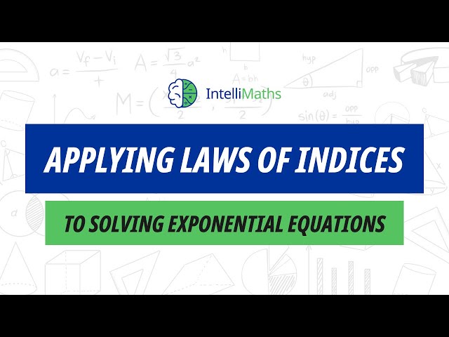 Applying Laws of Indices to Solving Exponential Equations