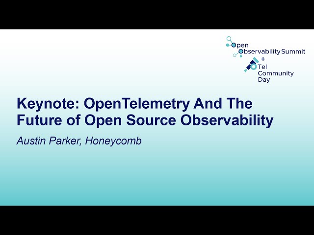 Keynote: OpenTelemetry And The Future of Open Source Observability - Austin Parker, Honeycomb