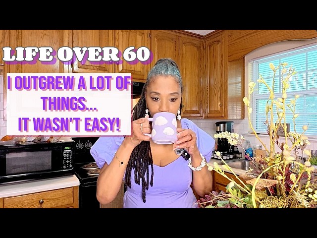 LIFE OVER 60: I OUTGREW A LOT OF THINGS...😢AND THAT WASN'T EASY! #over60 #growth #evolution #change