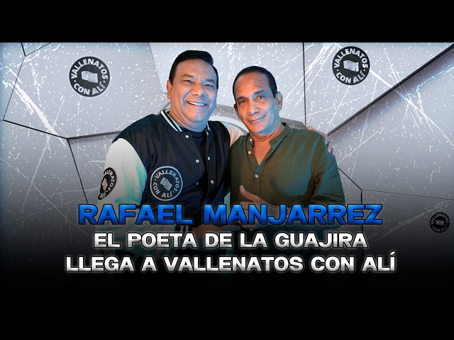 RAFAEL MANJARREZ: THE POET FROM LA GUAJIRA ARRIVES AT VALLENATOS WITH ALÍ