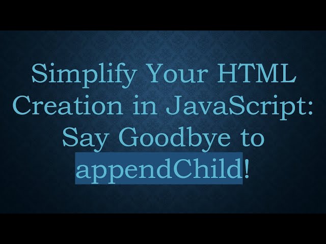 Simplify Your HTML Creation in JavaScript: Say Goodbye to appendChild!