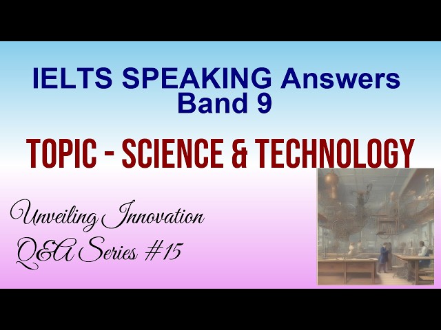 Tech Talk Triumph: Master Science & Technology in IELTS Speaking #15