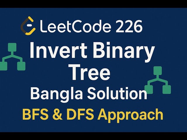 LeetCode 226 | Invert Binary Tree | Bangla Solution | BFS & DFS Approach