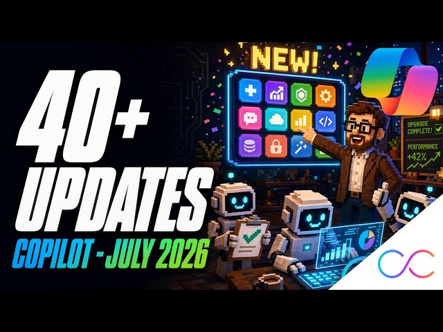 Microsoft 365 Copilot Updates — July 2026 (40+ Features)