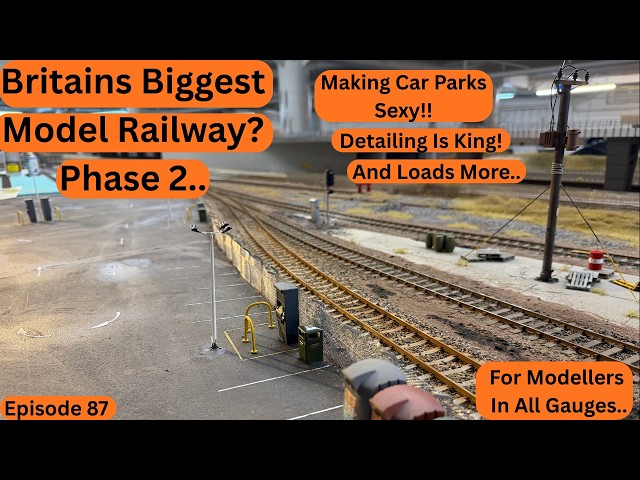 Britain's Biggest Model Railway Phase 2..Making Car Parks Sexy! Detail Is King..And More..