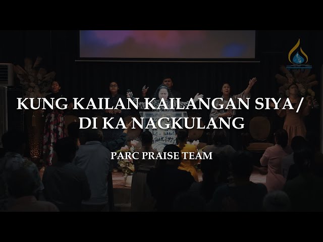 Kung Kailan Kailangan Siya | Di Ka Nagkulang || PARC Praise Team