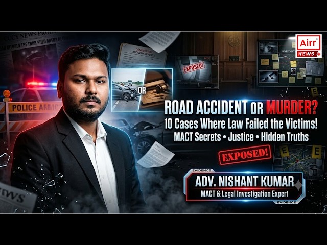 Road Accident or Murder 10 Cases Where Law Failed the Victims Adv Nishant Kumar on MACT Secrets |
