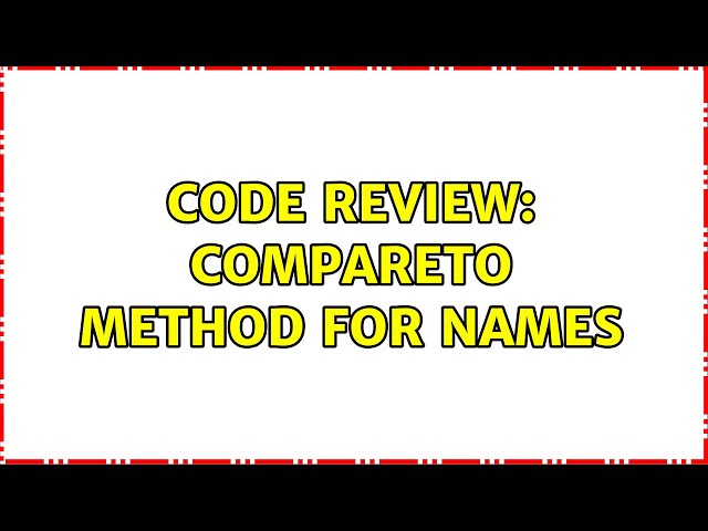 Code Review: compareTo method for names (2 Solutions!!)