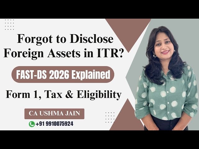 Forgot to Disclose Foreign Assets in ITR? FAST-DS 2026 Explained | Form 1, Tax & Eligibility