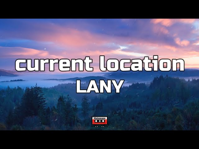 LANY - current location (Lyrics)