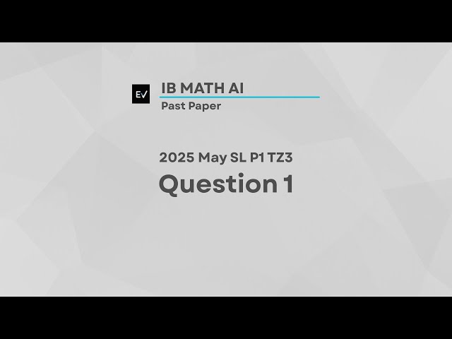 IB Math AI May 2025 SL P1 TZ3 | Question 1