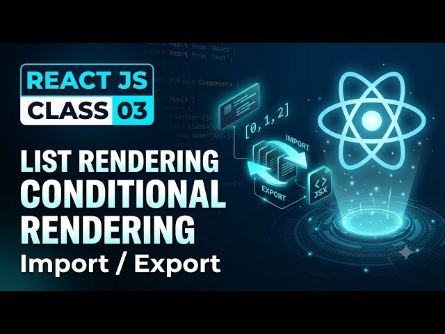 React JS Complete Course | Class 03 | List Rendering, Conditional Rendering & Import/Export