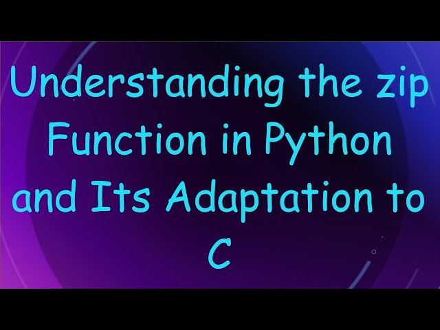 Understanding the zip Function in Python and Its Adaptation to C