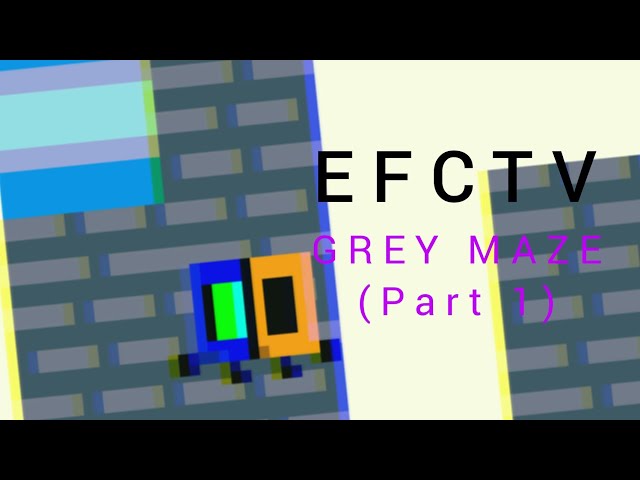 EFCTV: Grey Maze (Part 1 Release)
