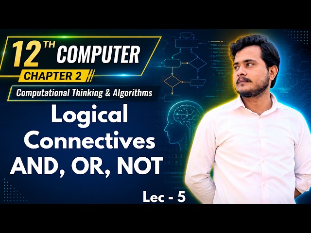 12th Computer - Chapter 2 - Lec 5 | Logical Connectives AND OR NOT