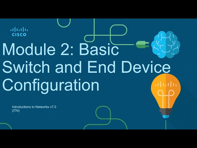CCNA Module 2: Basic Switch and End Device Configuration - Introduction to Networks Course (ITN)