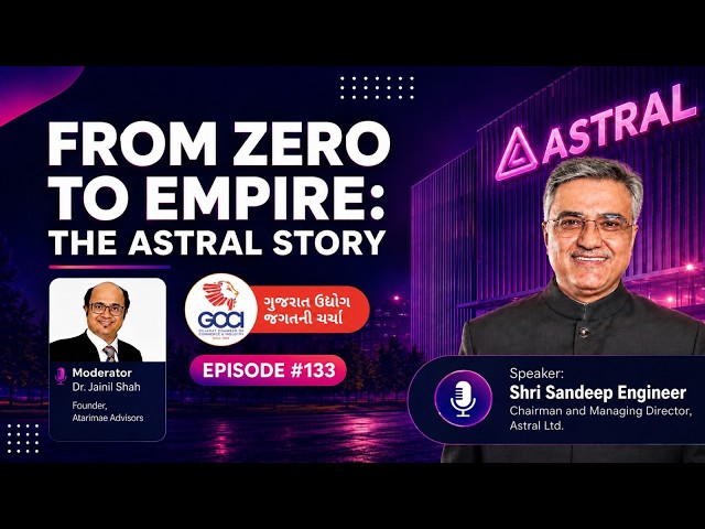 From Zero to Empire: The Astral Story with Shri Sandeep Engineer | GCCI Ep. 133