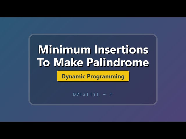 Minimum Insertions to Make Palindrome | Dynamic Programming