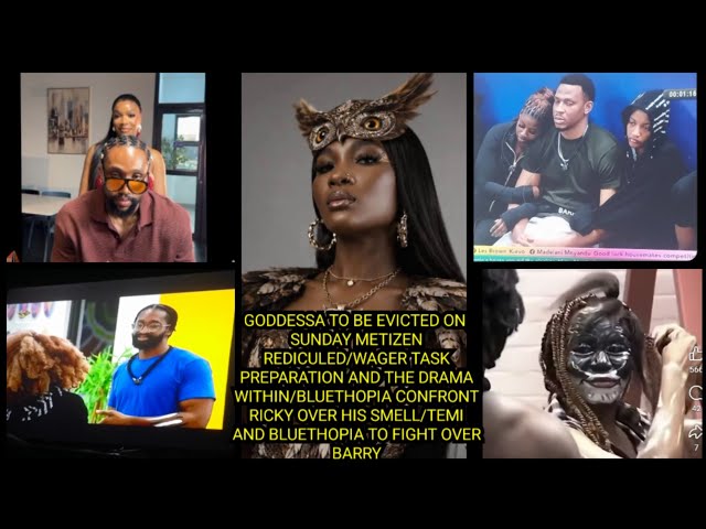 GODDESSA TO BE EVICTED ON SUNDAY METIZEN REDICULED/WAGER TASK PREPARATION AND THE DRAMA WITHIN