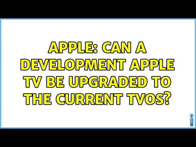 Apple: Can a development Apple TV be upgraded to the current tvOS?