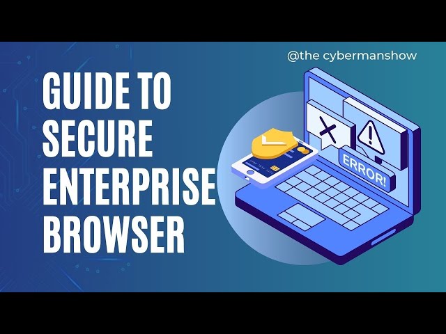 Enterprise Browsers: The Security Tool You're Probably Missing