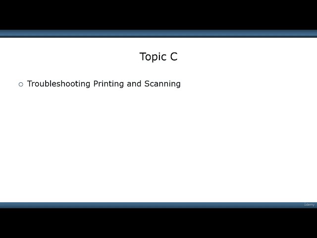 Certification CompTIA A+ (220-1101 & 220-1102) Course Sec 115 - Troubleshooting Printing & Scanning