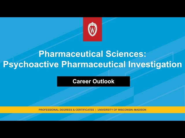 Career Outlook: Pharmaceutical Sciences: Psychoactive Pharmaceutical Investigation
