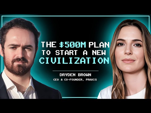 The $500M Plan to Start a New Civilization with Praxis' Dryden Brown