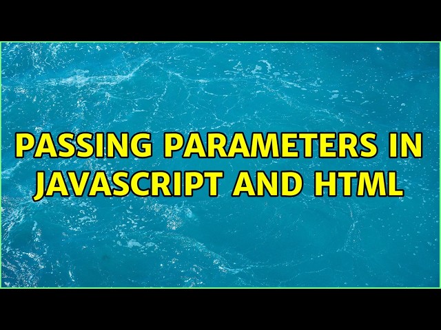 Passing parameters in Javascript and html (4 Solutions!!)