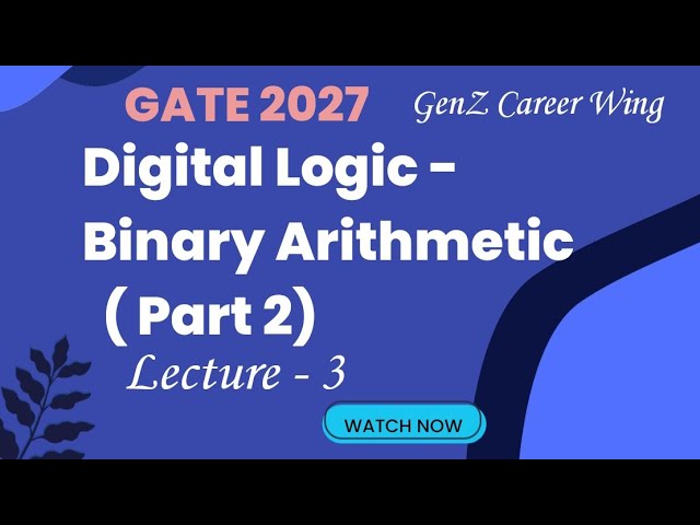 Lecture 3: Binary Arithmetic (Part 2) | GATE 2027 Digital Electronics | Complete Basics to Advance |