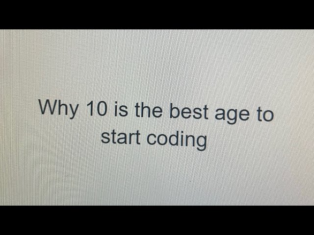 Why 10 years old is the best age to start coding?