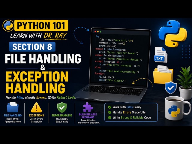 Python 101 | Section 8 | Python File Handling & Exception Handling Tutorial | Learn with Dr. Ray