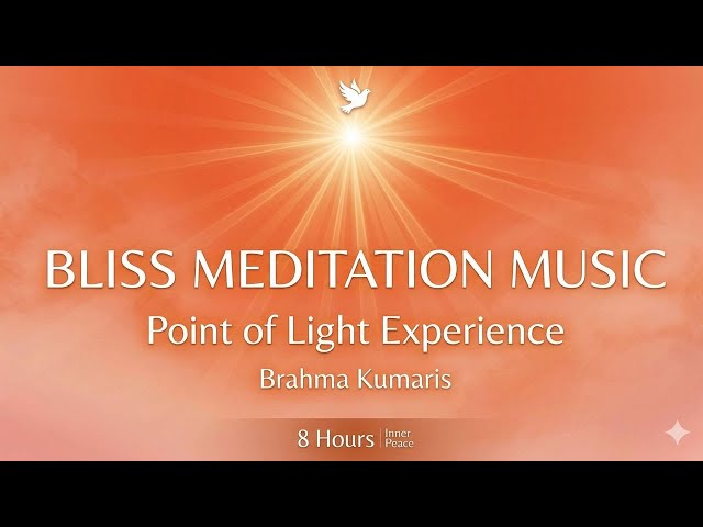 Bliss Meditation Music 🕊️ Point of Light Experience | Brahma Kumaris | Inner Peace | New Version