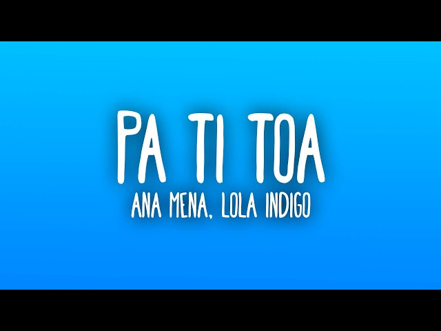 Ana Mena - pa ti toa ᐸ3 (Letra/Lyrics) ft  Lola Indigo