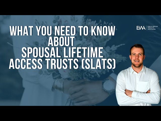 What You Need to Know About Spousal Lifetime Access Trusts (SLATS)