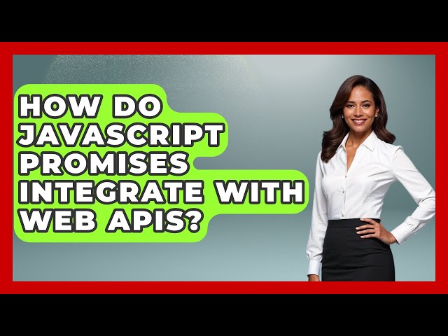 How Do JavaScript Promises Integrate With Web APIs? - JavaScript Toolkit