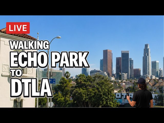 LIVE Los Angeles Walk – Echo Park to Downtown LA | LA Live Cam