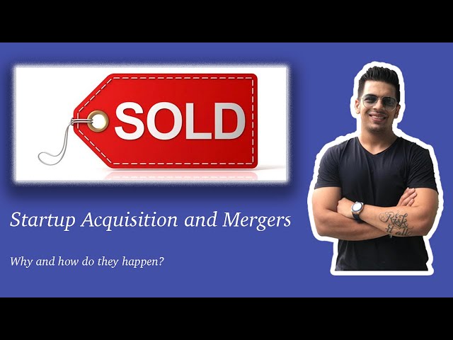 Startup Acquisition and Merger - Why & how do they happen?