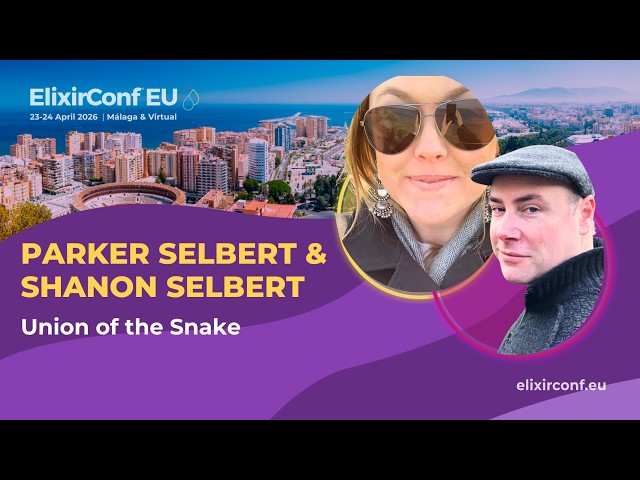 Union of the Snake - Parker Selbert & Shannon Selbert | ElixirConf EU 2026