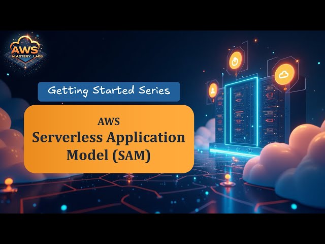 AWS Serverless Application Model (SAM) - Getting Started Series