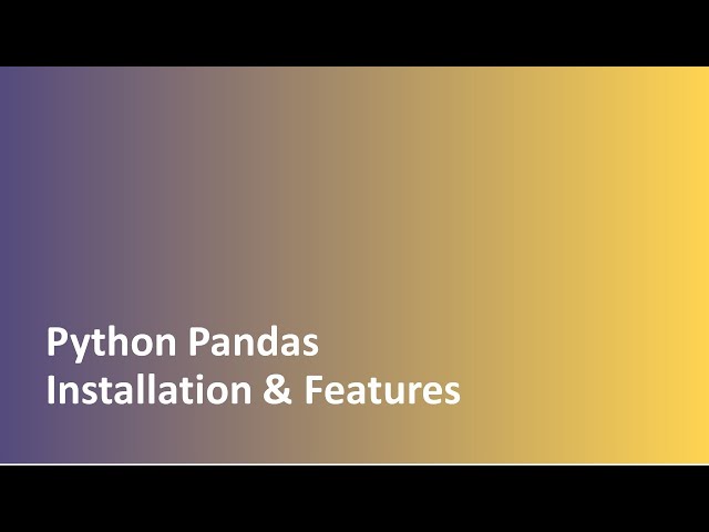 Tutorial - 1 | Python | Pandas | Installation | Features | Introduction