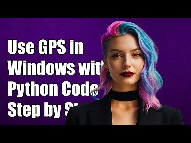 How to Use Windows GPS Location Service in Python: A Step-by-Step Guide
