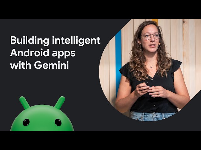 Building intelligent Android apps with Gemini
