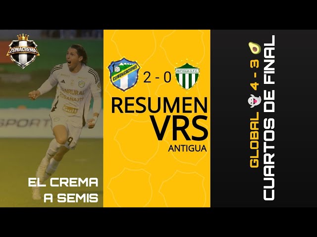 Resumen Comunicaciones F.C. vrs Antigua, Cuartos de Final, Global 👻 4 - 3 🥑 #zonacrema