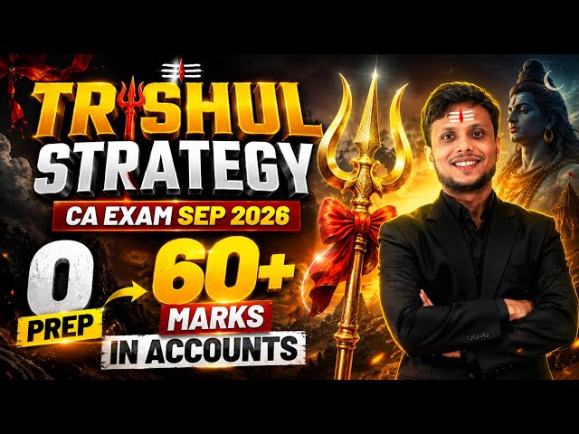 Trishul Strategy 🔱 | CA Foundation Exam Sep 2026: 0 Prep to 60+ Marks in Accounts 🚨