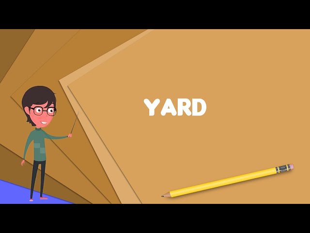 What is Yard? Explain Yard, Define Yard, Meaning of Yard