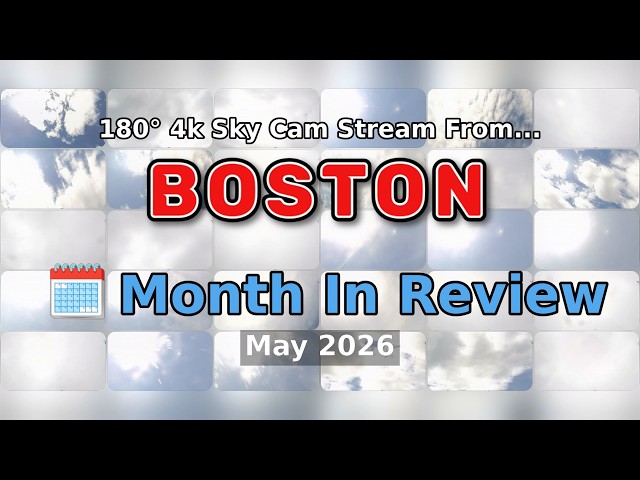 🗓️ 180° 4k Sky Cam Stream | May 2026 Month In Review | Boston Weather 360°