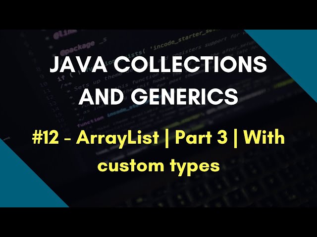 Java Collections and Generics 12 | ArrayList in Java | Part 3 | With custom types