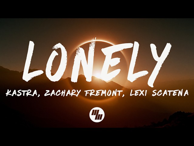 Kastra, Zachary Fremont & Lexi Scatena - Lonely (Lyrics)